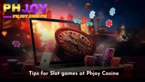 Tips for Slot games at Phjoy Casino