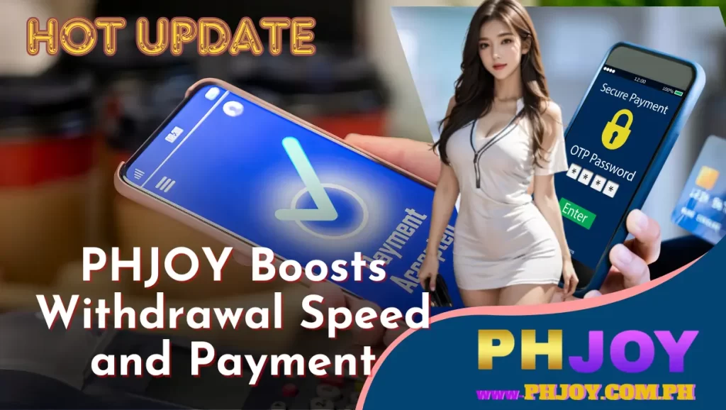 PHJOY Speeds Up Withdrawals and Payment Processing