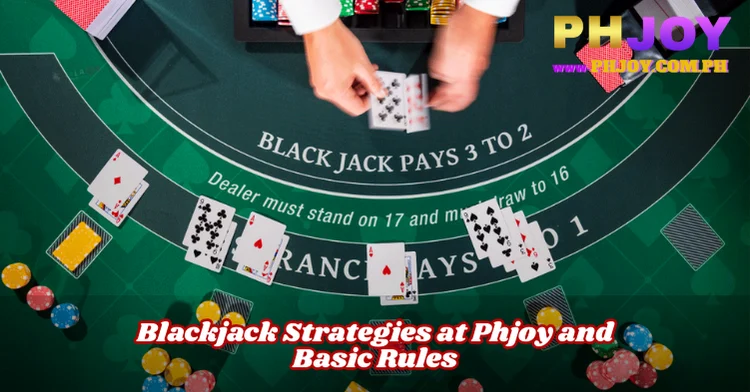 Blackjack Strategies at Phjoy and Basic Rules